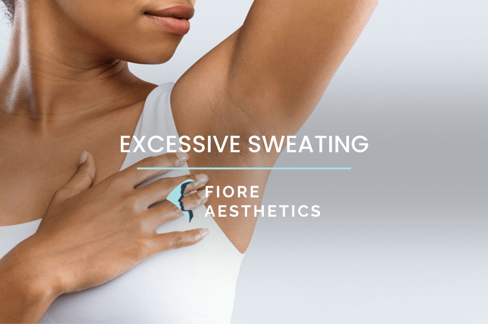 Excessive Sweating Causes, Symptoms & Treatments Fiore Aesthetics